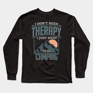 I Dont Need Therapy Just to Go Camping Long Sleeve T-Shirt